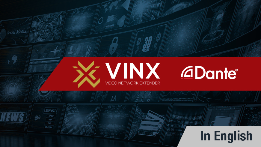 1 Gigabit AV-over-IP with the Dante Audio Capable VINX System